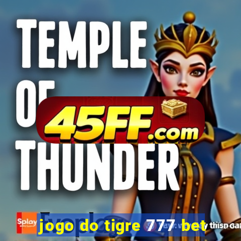 jogo do tigre 777 bet